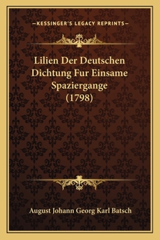 Paperback Lilien Der Deutschen Dichtung Fur Einsame Spaziergange (1798) [German] Book