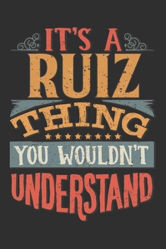 Paperback It's A Ruiz You Wouldn't Understand: Want To Create An Emotional Moment For The Ruiz Family? Show The Ruiz's You Care With This Personal Custom Gift W Book