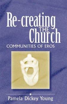 Paperback Re-Creating the Church: Communities of Eros Book