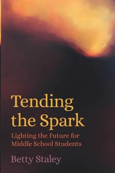 Paperback Tending the Spark - Lighting the Future for Middle School Students Book