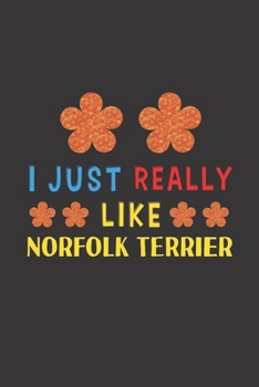 Paperback I Just Really Like Norfolk Terrier: Dog Training Logbook For Peoples Who Loves Their Norfolk Terrier Dog Book