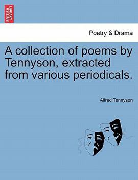 Paperback A Collection of Poems by Tennyson, Extracted from Various Periodicals. Book