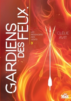 Gardien des feux (La Saga des quatre éléments, Tome 3) - Book #3 of the Les Messagers des Vents