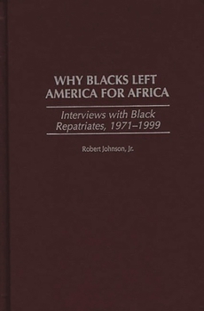 Hardcover Why Blacks Left America for Africa: Interviews with Black Repatriates, 1971-1999 Book