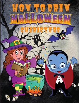 Paperback How to Draw Halloween Characters &#65533;&#65533;&#65533;&#65533;: Cute and Fun Activity Book with 50 Unique Illustration for Beginners, Simple Step-b Book