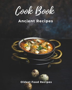 Paperback Ancient Recipes Cookbook - Rediscovering the World's Oldest Recipes: A Chef's Journey Through Millennia of Global Cuisine Book