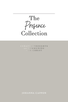 Paperback The Presence Collection: Curated Thoughts on Communing with Christ Book