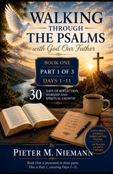 Walking Through the Psalms with God Our Father BOOK ONE PART 1 OF 3 - DAYS 1-11 30 Days of Reflection, Worship and Spiritual Growth By Pieter M. Niemann