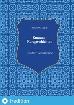 Kurzum - Kurzgeschichten: Teil Zwei: Niemandsland (German Edition)