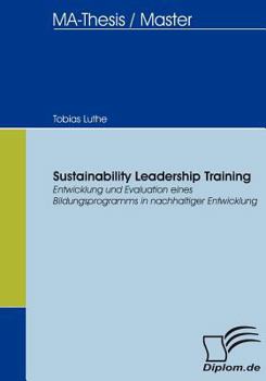 Paperback Sustainability Leadership Training: Entwicklung und Evaluation eines Bildungsprogramms in nachhaltiger Entwicklung [German] Book