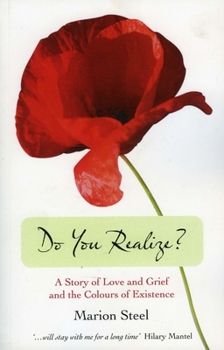 Paperback Do You Realize?: A Story of Love and Grief and the Colours of Existence Book