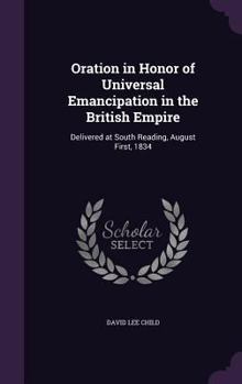 Hardcover Oration in Honor of Universal Emancipation in the British Empire: Delivered at South Reading, August First, 1834 Book