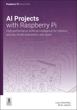 Paperback AI Projects with Raspberry Pi: High-Performance Artificial Intelligence for Robotics, Security, Home Automation, and Vision Book