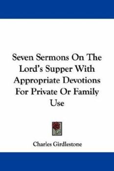 Paperback Seven Sermons On The Lord's Supper With Appropriate Devotions For Private Or Family Use Book