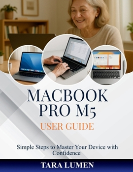 MACBOOK PRO M5 USER GUIDE: Simple Steps to Master Your Device with Confidence (Tech Made Simple)