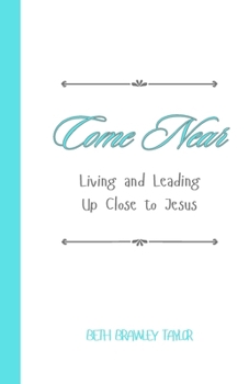 Paperback Come Near: Living and Leading Up Close to Jesus Book