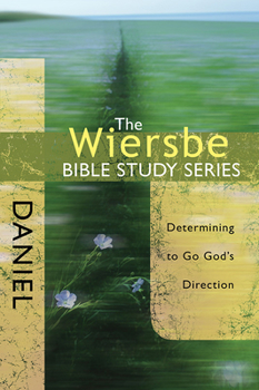 The Wiersbe Bible Study Series: Daniel: Determining to Go God's Direction - Book #23 of the Wiersbe Bible Study