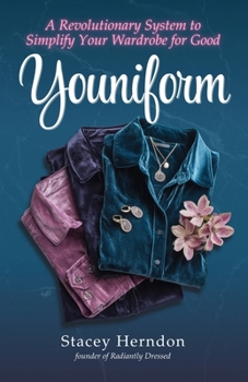 Youniform: A Revolutionary Style System to Simplify Your Wardrobe for Good