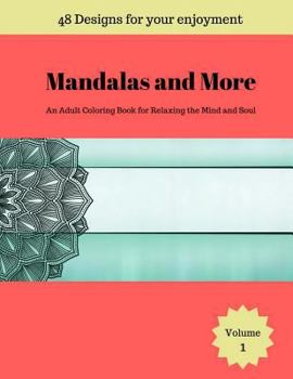 Mandalas and More: An Adult Coloring Book for Relaxing the Mind and Soul