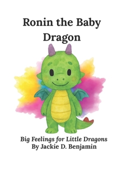 Ronin the Baby Dragon: Big Feelings for Little Dragons