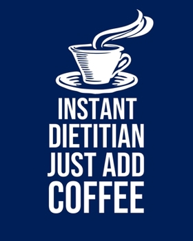 Paperback Instant Dietitian Just Add Coffee: Calendar 2020, Monthly & Weekly Planner Jan. - Dec. 2020 Book