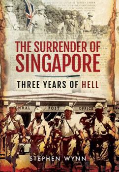 Hardcover The Surrender of Singapore: Three Years of Hell Book