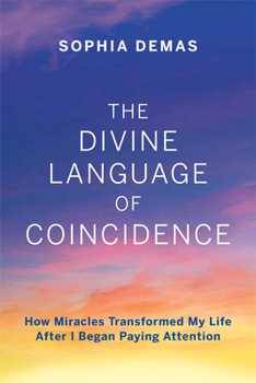 Paperback The Divine Language of Coincidence: How Miracles Transformed My Life After I Began Paying Attention Book
