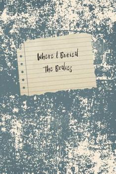 Paperback Where I Buried the Bodies: ( 6X9 Lined Humorous Notebook) Book