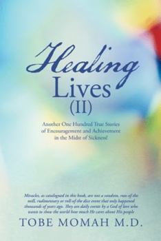 Paperback Healing Lives (II): Another One Hundred True Stories of Encouragement and Achievement in the Midst of Sickness! Book