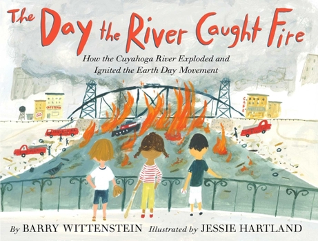 Hardcover The Day the River Caught Fire: How the Cuyahoga River Exploded and Ignited the Earth Day Movement Book