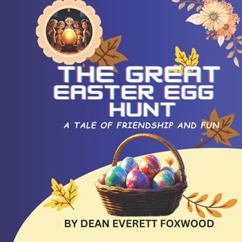 The Great Easter Egg Hunt: A Tale of Friendship and Fun