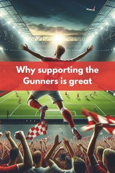 Paperback Why supporting the Gunners is great (Why being a supporter is great) Book