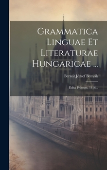 Hardcover Grammatica Linguae Et Literaturae Hungaricae ...: Edita Primum, 1816... [Latin] Book