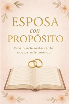 Paperback Esposa Con Propósito: 12 meses para restaurar tu corazón, tu fe y tu matrimonio [Spanish] Book