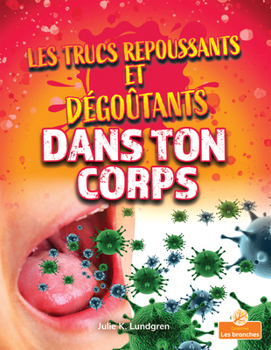 Paperback Les Trucs Repoussants Et Dégoûtants Dans Ton Corps (Gross and Disgusting Stuff in Your Body) [French] Book