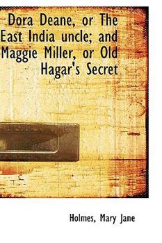 Paperback Dora Deane, or the East India Uncle; And Maggie Miller, or Old Hagar's Secret Book