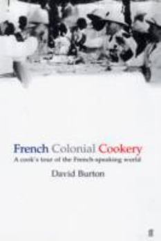 Hardcover French Colonial Cookery: A Cooks Tour of the French Speaking World Book