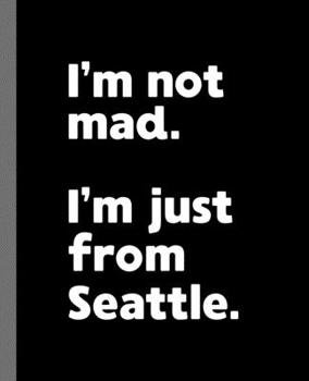 I'm not mad. I'm just from Seattle.: A Fun Composition Book for a Native Seattle, WA Resident and Sports Fan