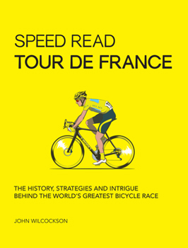 Paperback Speed Read Tour de France: The History, Strategies and Intrigue Behind the World's Greatest Bicycle Race Book