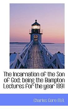 Paperback The Incarnation of the Son of God; Being the Bampton Lectures for the Year 1891 Book