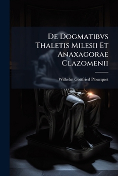 Paperback De Dogmatibvs Thaletis Milesii Et Anaxagorae Clazomenii: Principvm Scholae Ionicae Philosophorvm ... [Italian] Book