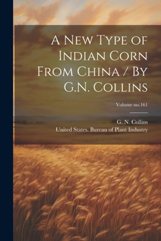 Paperback A New Type of Indian Corn From China / By G.N. Collins; Volume no.161 Book