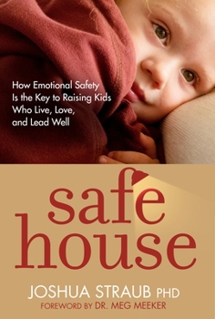 Paperback Safe House: How Emotional Safety Is the Key to Raising Kids Who Live, Love, and Lead Well Book