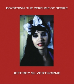 Paperback Jeffrey Silverthorne: Boystown, the Perfume of Desire Book