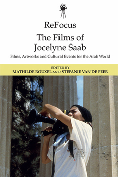 Refocus: The Films of Jocelyne SAAB: Films, Artworks and Cultural Events for the Arab World - Book  of the ReFocus: The International Directors Series