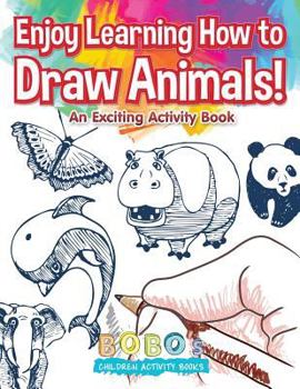 Paperback Enjoy Learning How to Draw Animals! an Exciting Activity Book