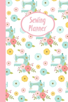 Sewing Planner: Sewing Journal To Plan & Keep Track Of Projects Notebook