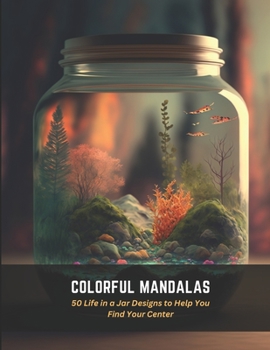 Paperback Colorful Mandalas: 50 Life in a Jar Designs to Help You Find Your Center Book