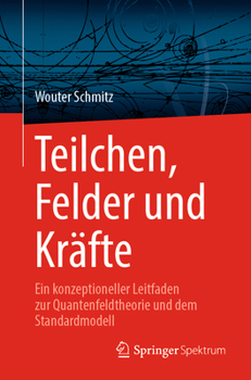 Paperback Teilchen, Felder Und Kräfte: Ein Konzeptioneller Leitfaden Zur Quantenfeldtheorie Und Dem Standardmodell [German] Book