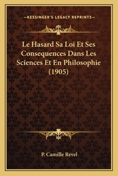 Paperback Le Hasard Sa Loi Et Ses Consequences Dans Les Sciences Et En Philosophie (1905) [French] Book